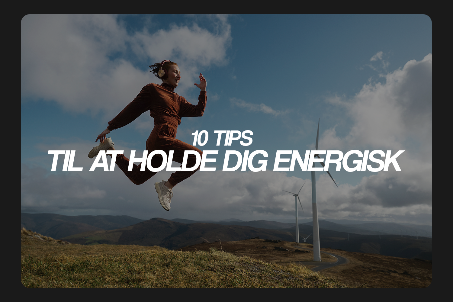 10 tips til at holde dig energisk