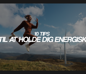10 tips til at holde dig energisk